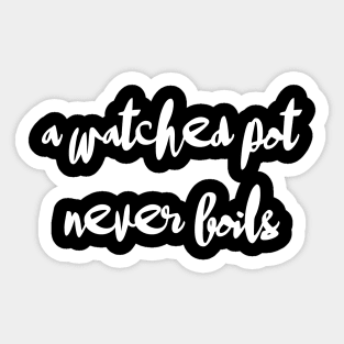 A watched pot never boils Sticker